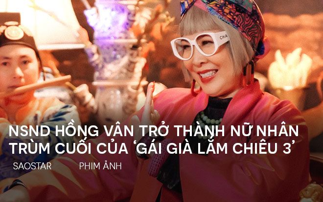 'Gái già lắm chiêu 3' công bố màn debut sặc sỡ của nữ nhân trùm cuối - NSND Hồng Vân