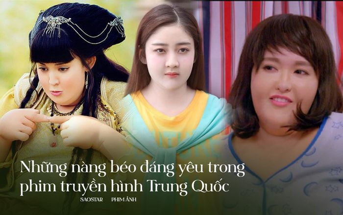 Điểm danh những nàng béo đáng yêu trong phim truyền hình Trung Quốc