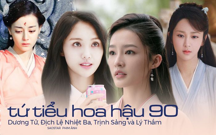 Dương Tử, Địch Lệ Nhiệt Ba, Trịnh Sảng và Lý Thấm được xếp vào ‘tứ tiểu hoa hậu 90’ của phim truyền hình