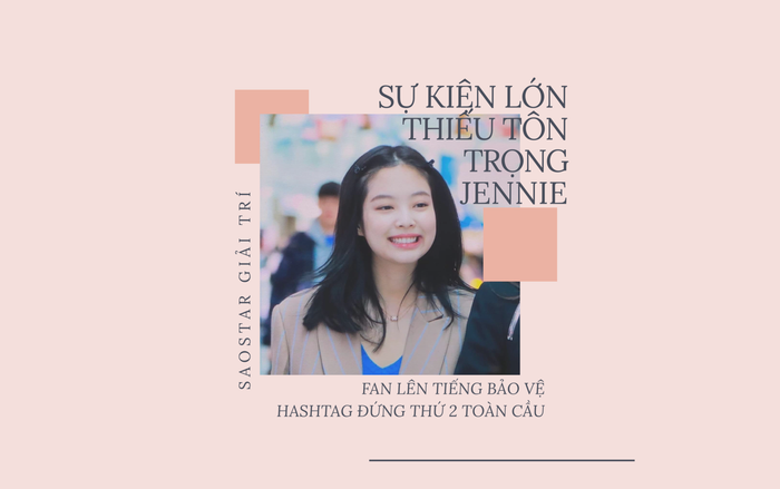 Bị đối xử thiếu tôn trọng, fan Jennie (BlackPink) quyết đòi lại công bằng!