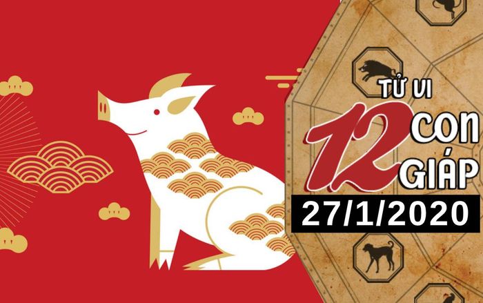 Tử vi thứ 2 ngày 27/1/2020 của 12 con giáp: Hợi nhận tin tốt trong công việc, Ngọ cải thiện về tài chính