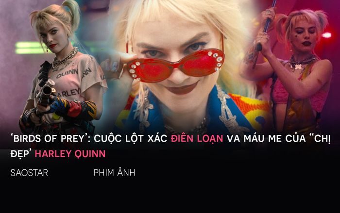 'Birds of Prey': Cuộc lột xác điên loạn và màu mè của 'chị đẹp' Harley Quinn