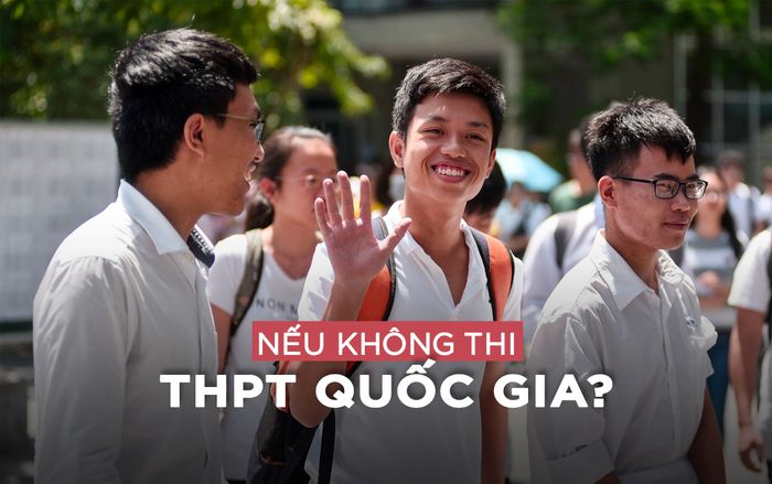 Trường đại học sẽ xoay sở thế nào nếu không thi THPT quốc gia?