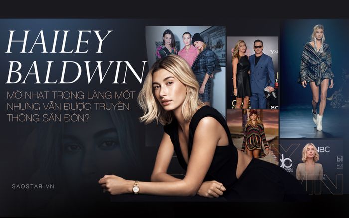 Hailey Baldwin: Chân dài triệu đô mờ nhạt trong làng mốt nhưng vẫn được săn đón 'kịch liệt'