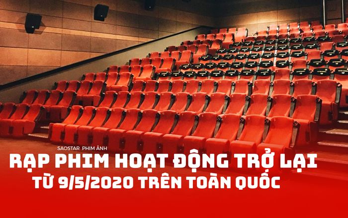 Toàn bộ hệ thống rạp chiếu phim tại Việt Nam sẽ hoạt động trở lại từ 9/5/2020 sau 1 tháng tạm ngừng vì dịch COVID-19