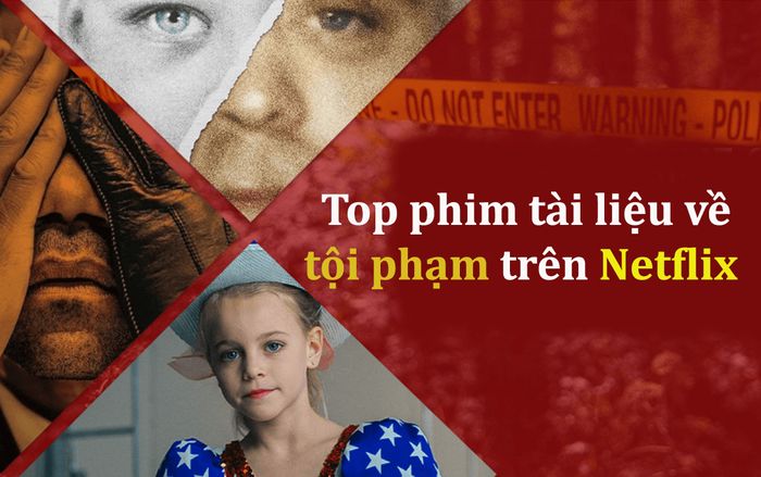 10 bộ tài liệu về tội phạm hay nhất mà bạn không thể bỏ qua trên Netflix