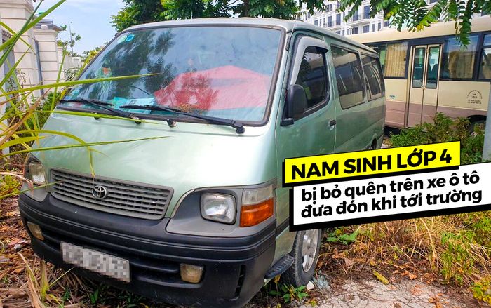 Nam sinh lớp 4 bị bỏ quên trên xe ô tô đưa đón khi tới trường