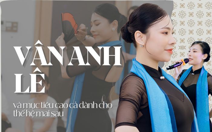 Vân Anh Lê và mục tiêu cao cả dành cho thế hệ mai sau