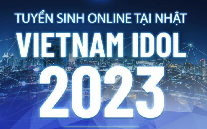 Vietnam Idol 2023 tuyển sinh tại Nhật Bản, cơ hội để trở thành thần tượng âm nhạc Việt Nam thế hệ mới!