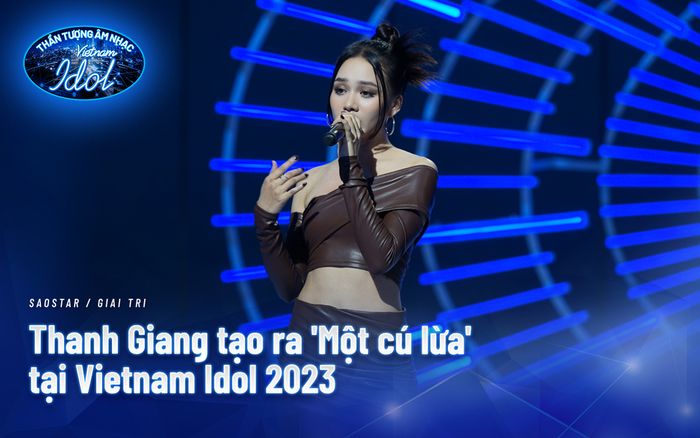 Thanh Giang tạo ra 'Một cú lừa' tại Vietnam Idol 2023 khiến BGK không rời mắt