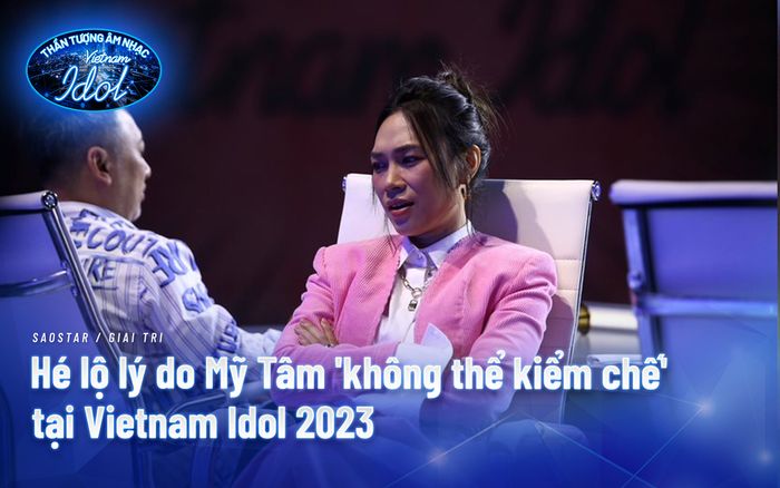 Hé lộ lý do Mỹ Tâm 'không thể kiềm chế' tại Vietnam Idol 2023