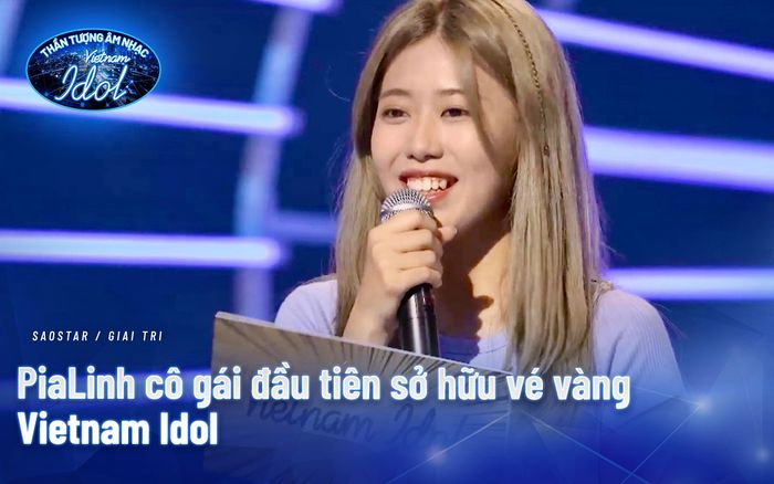 PiaLinh cô gái đầu tiên sở hữu vé vàng Vietnam Idol khiến BGK 'không biết nói gì