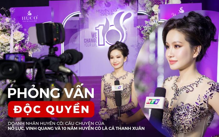 Phỏng vấn độc quyền Doanh nhân Huyền Cò: 10 năm Huyền Cò là cả thanh xuân