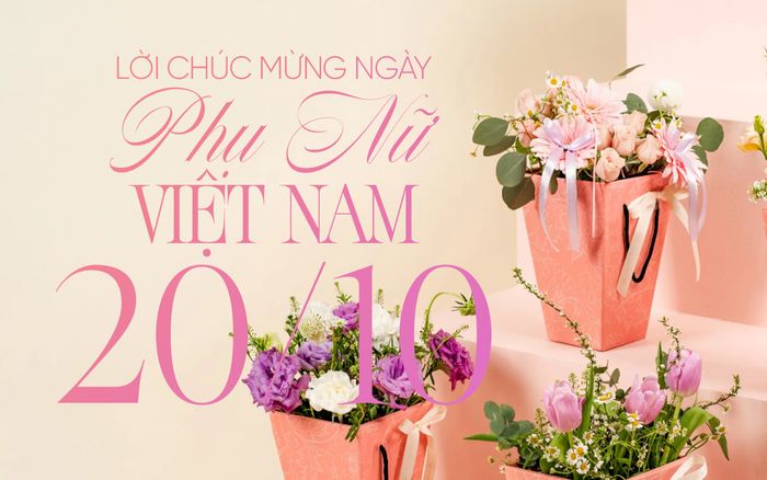Những lời chúc 20/10 hay và ý nghĩa nhất dành cho mẹ, vợ, cô giáo, người yêu