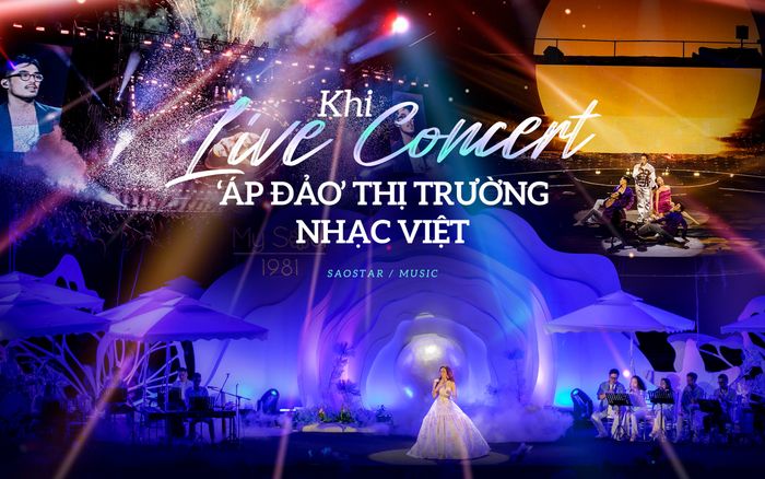 Khi live concert 'áp đảo' thị trường nhạc Việt