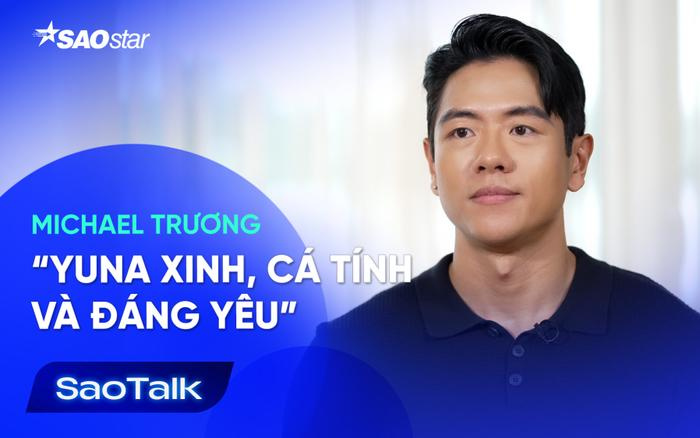 Michael Trương khen Yuna: 'Xinh, cá tính và đáng yêu'