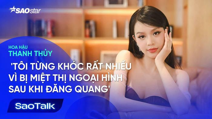 Hoa hậu Thanh Thủy: 'Tôi khóc rất nhiều vì bị miệt thị ngoại hình sau khi đăng quang'