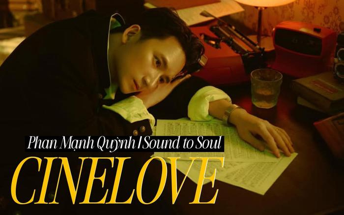 Sound to Soul: CineLove và sự đẹp đẽ trong âm nhạc Phan Mạnh Quỳnh