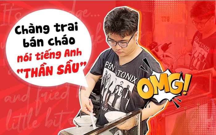 Chàng trai bán cháo sườn biết 3 ngôn ngữ, nói tiếng Anh như gió khiến du khách bất ngờ
