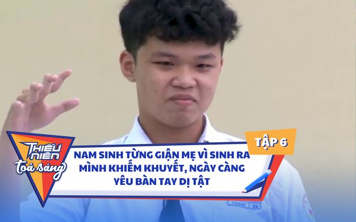 Thiếu Niên Tỏa Sáng: Nam sinh từng giận mẹ vì sinh ra mình khiếm khuyết, giờ càng yêu bàn tay dị tật