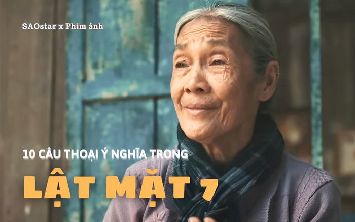 10 câu thoại ý nghĩa, đáng suy ngẫm trong Lật Mặt 7