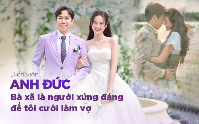 Diễn viên Anh Đức: Bà xã là người xứng đáng để tôi lấy làm vợ