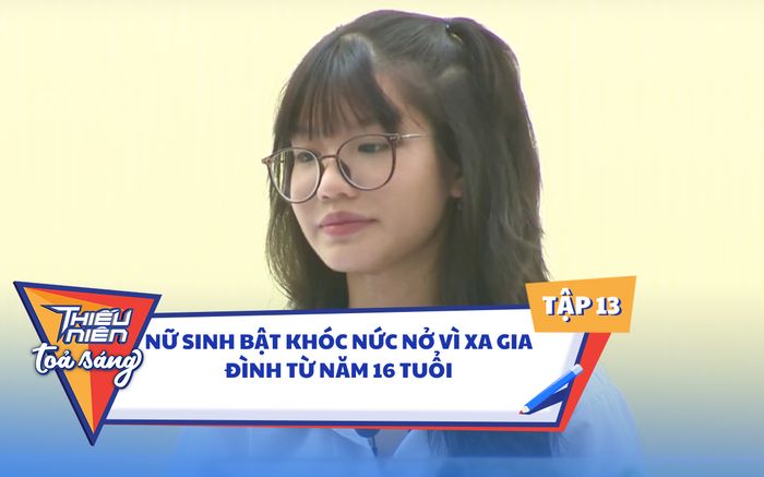 Tập 13 Thiếu Niên Tỏa Sáng: Nữ sinh bật khóc nức nở vì xa gia đình từ năm 16 tuổi