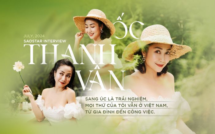 Ốc Thanh Vân: 'Sang Úc là trải nghiệm, mọi thứ của tôi vẫn ở Việt Nam, từ gia đình đến công việc'