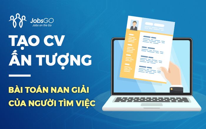 'Chạm tay' việc làm mơ ước với công cụ viết CV bằng AI của JobsGO
