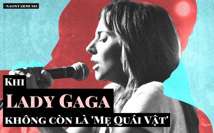 Khi Lady Gaga không còn là 'mẹ quái vật'