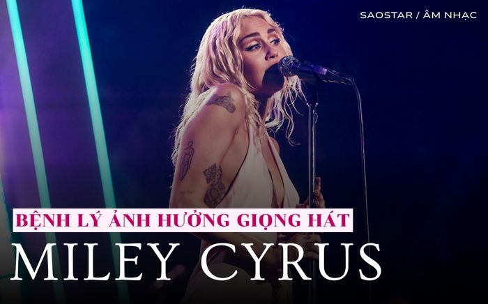 Miley Cyrus tiết lộ căn bệnh hiếm gặp: 'Tôi không dám phẫu thuật vì sợ mất giọng hát'