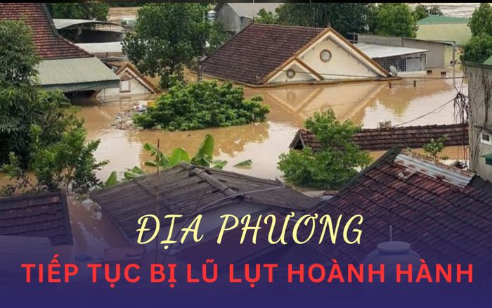 4 địa phương tiếp tục bị lũ lụt hoành hành trong những ngày tới