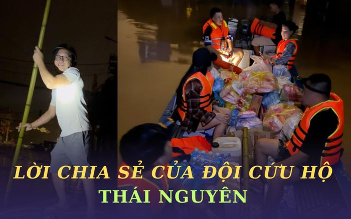 Lời chia sẻ của đội cứu trợ Thái Nguyên: 'Nếu không cẩn thận, mất mạng là điều có thể xảy ra'