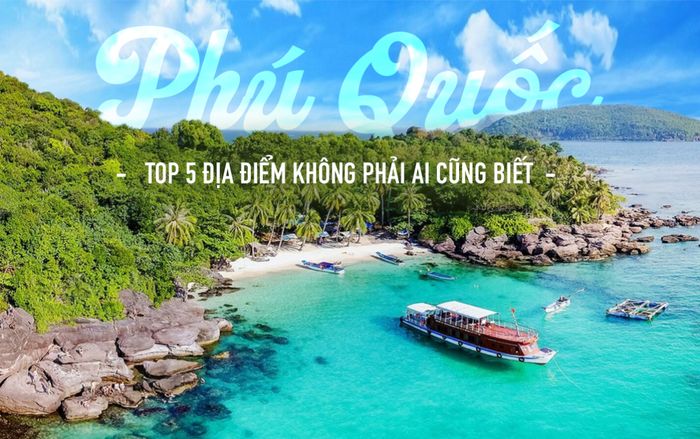 Top 5 địa điểm không phải ai cũng biết tại Phú Quốc