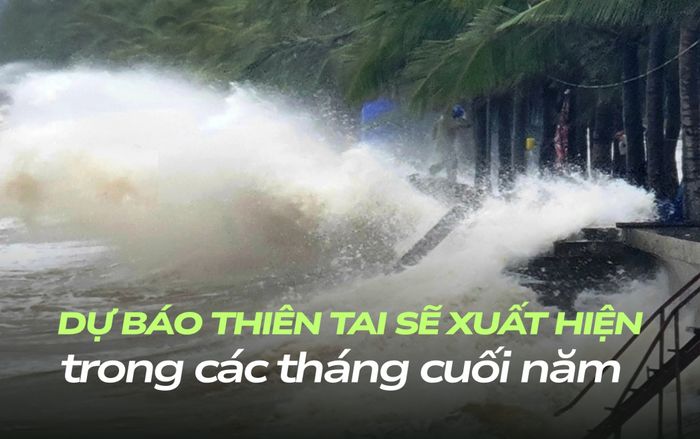 Dự báo những thiên tai sẽ xuất hiện trong các tháng cuối năm