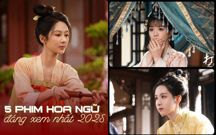 5 phim Hoa ngữ đáng xem nhất năm 2025: Phim có Dương Tử càng xem càng cuốn