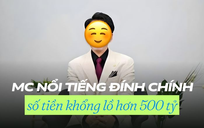 MC nổi tiếng đính chính về số tiền khổng lồ hơn 500 tỷ