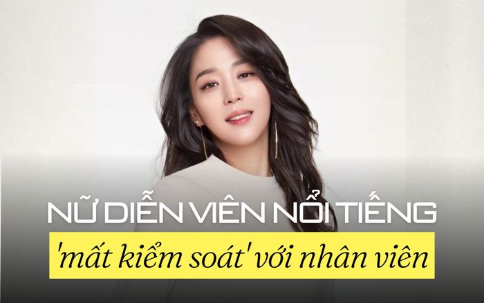 Nữ diễn viên nổi tiếng thú nhận đã 'mất kiểm soát' với nhân viên, cộng đồng mạng bất ngờ vì tính cách thật