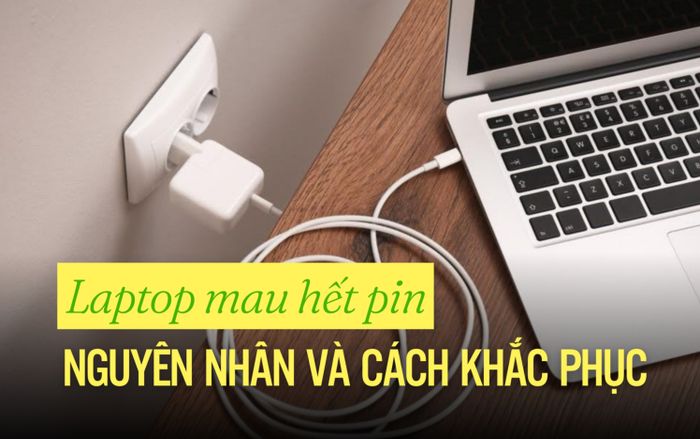 Laptop mới mua mau hết pin: Nguyên nhân và cách khắc phục