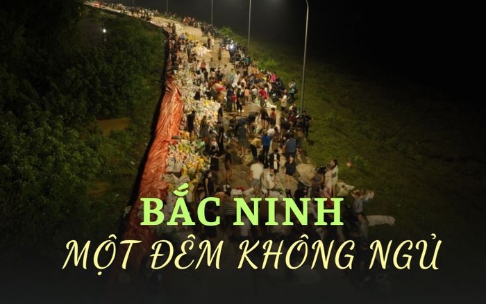Bắc Ninh 'một đêm không ngủ', căng mình đắp đê chống lũ