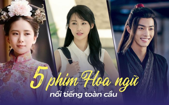5 phim Hoa ngữ nổi tiếng toàn cầu: Phim có Trịnh Sảng mãi là biểu tượng