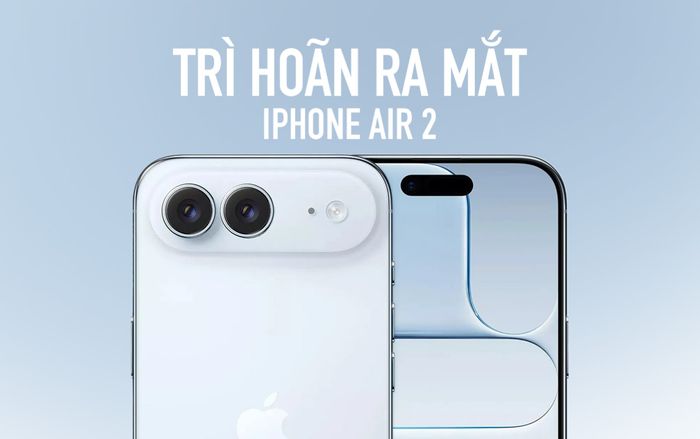 Apple bất ngờ trì hoãn ra mắt iPhone Air 2