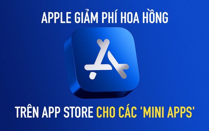 Apple giảm phí hoa hồng trên App Store cho các 'mini apps'