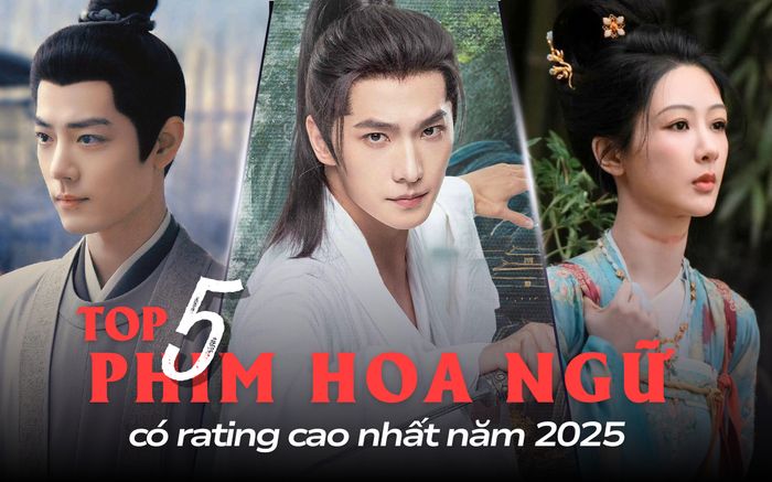 5 phim Hoa ngữ có rating cao nhất 2025: Tiêu Chiến vẫn để thua Dương Dương