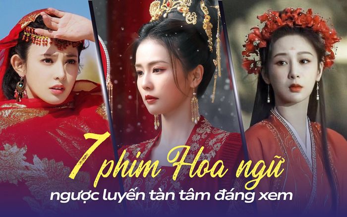 5 phim Hoa ngữ cổ trang ngược luyến tàn tâm đáng xem: Khóc hết nước mắt với phim của Bạch Lộc