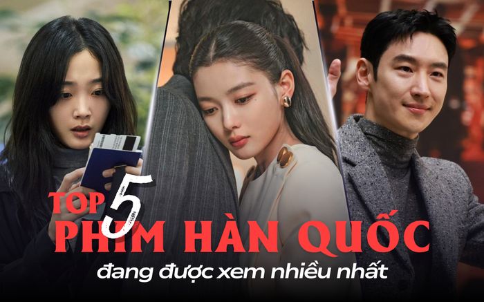 Top 5 phim Hàn Quốc đang được xem nhiều nhất: Dear X chịu thua siêu phẩm của Netflix