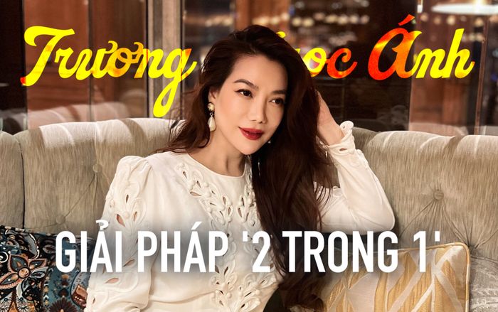 Giải pháp '2 trong 1' của Trương Ngọc Ánh