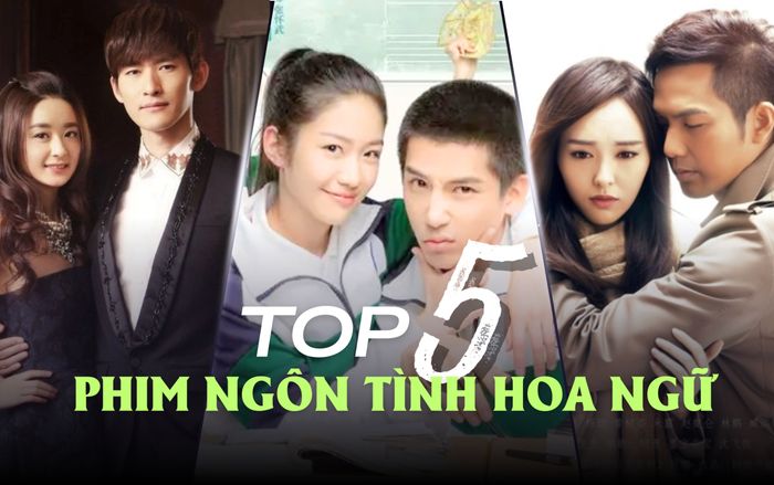 Top 5 phim ngôn tình Hoa ngữ xem đi xem lại vẫn không thấy chán