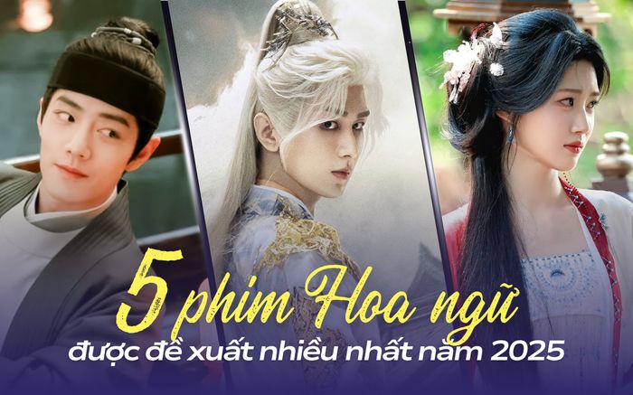 Top 5 phim Hoa ngữ được đề xuất nhiều nhất 2025: Phim cổ trang hoàn toàn chiếm ưu thế