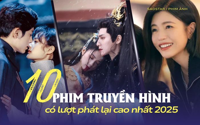 10 phim truyền hình Trung Quốc có lượt phát lại cao nhất 2025